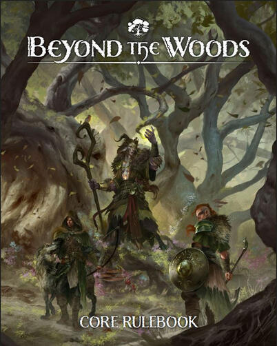 Beyond the Woods - Core Rulebook Beyond the Woods - Core Rulebook